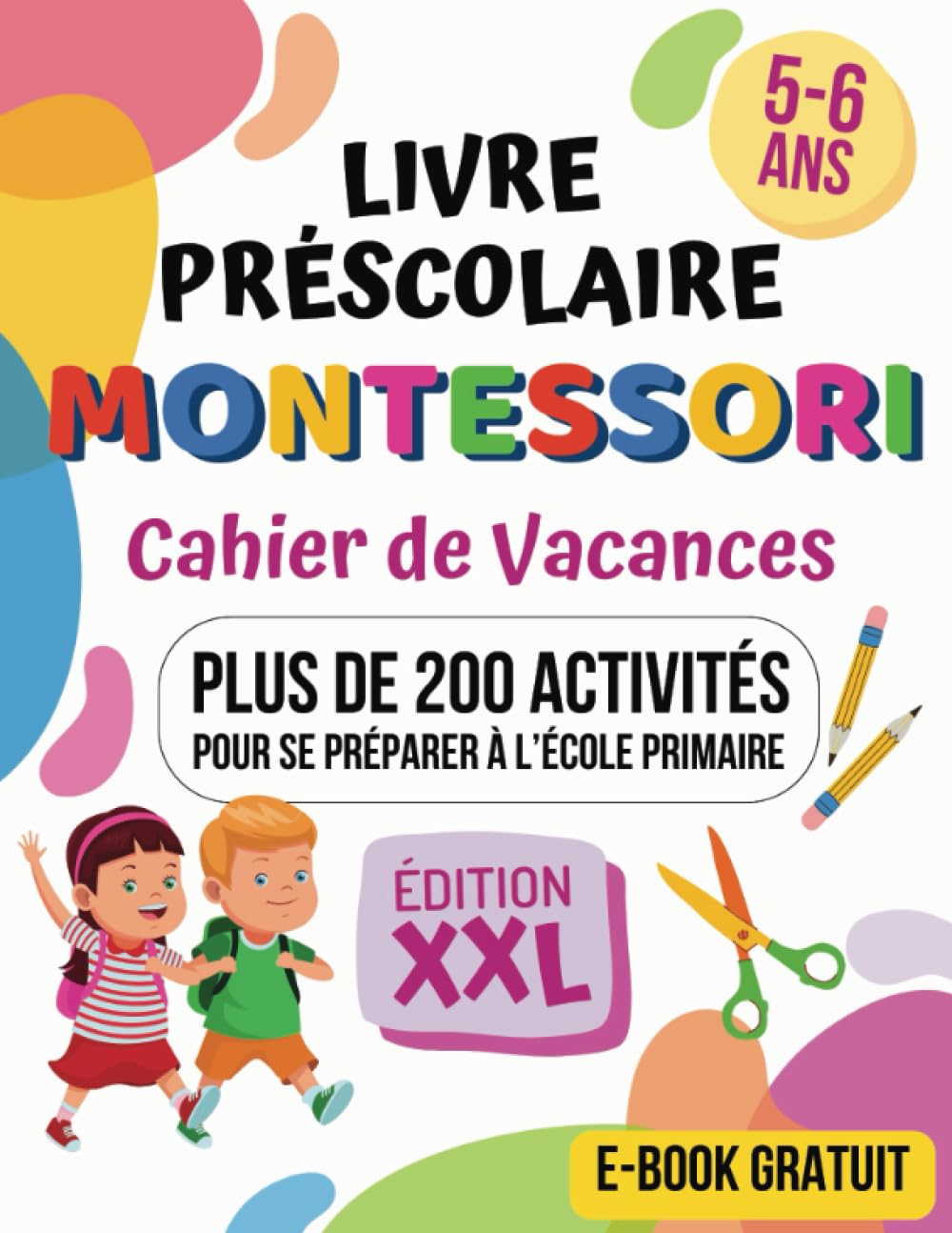 Livre Préscolaire Montessori, cahier de vacances 5-6 ans: 200 Activités Simples et Ludiques tels que le Graphisme, Écriture, Maths et Logique avec ... Maternelle Grande Section vers le CP (GS-CP) Study Guides