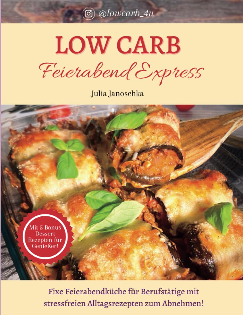 Low Carb Feierabend Express: Fixe Feierabendküche für Berufstätige mit stressfreien Alltagsrezepten zum Abnehmen von Instagrammerin Julia von lowcarb_4u (Low Carb Einsteigerserie @lowcarb_4u, Band 2) Cooking & Enjoying