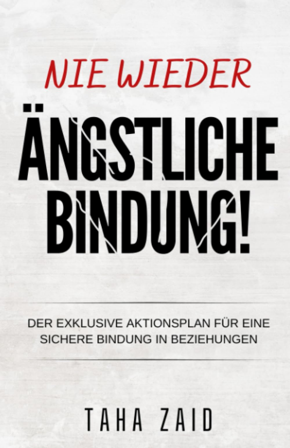 NIE WIEDER ÄNGSTLICHE BINDUNG!!!: DER EXKLUSIVE AKTIONSPLAN FÜR EINE SICHERE BINDUNG IN BEZIEHUNGEN Parents & Children