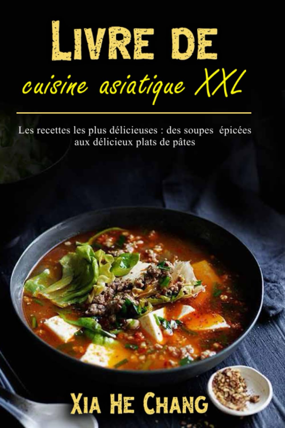 Livre de cuisine asiatique XXL: Les recettes les plus délicieuses : des soupes épicées aux délicieux plats de pâtes Cooking & Enjoying