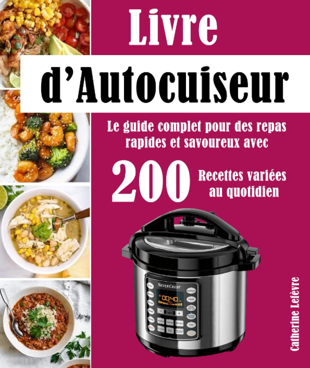 Livre d’Autocuiseur: Le guide complet pour des repas rapides et savoureux avec 200 Recettes variées au quotidien Cooking & Enjoying
