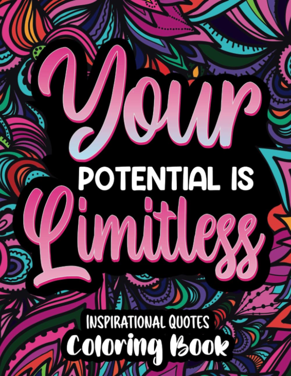 Your Potential Is Limitless Inspirational Quotes Coloring Book: 50 Motivational Quotes and Patterns for Adults and Teens Hobbies & Crafts
