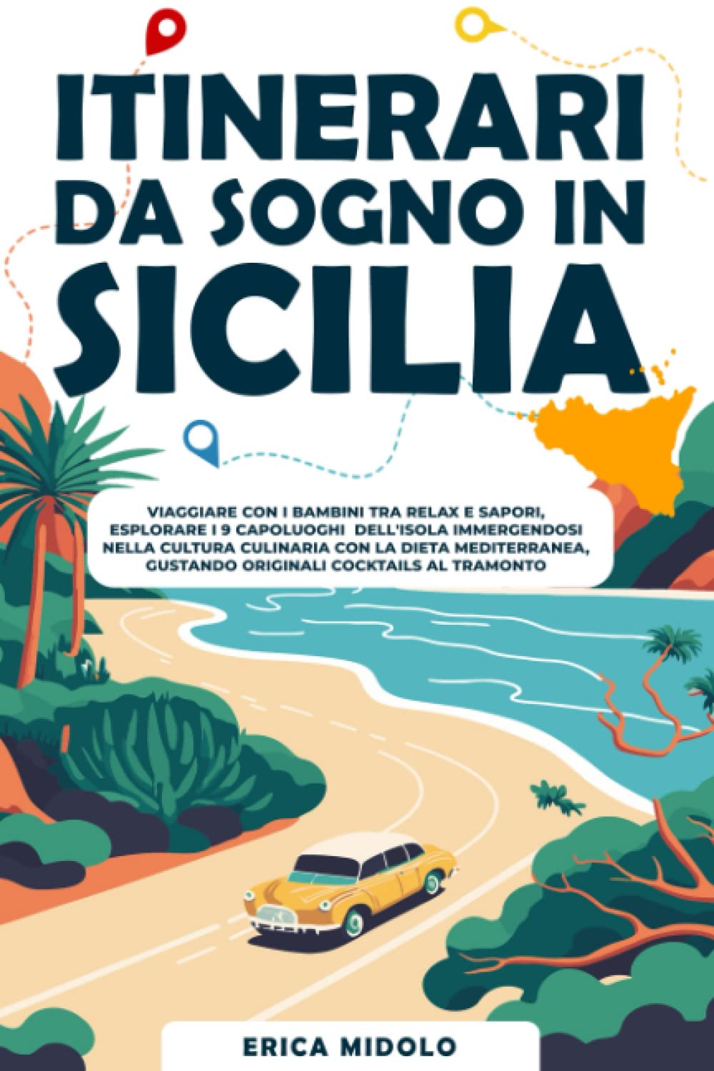 itinerari da sogno in Sicilia: Viaggiare con i bambini tra relax e sapori, esplorare i 9 capoluoghi dell'isola, con la dieta mediterranea, gustando originali cocktail al tramonto Travelogues
