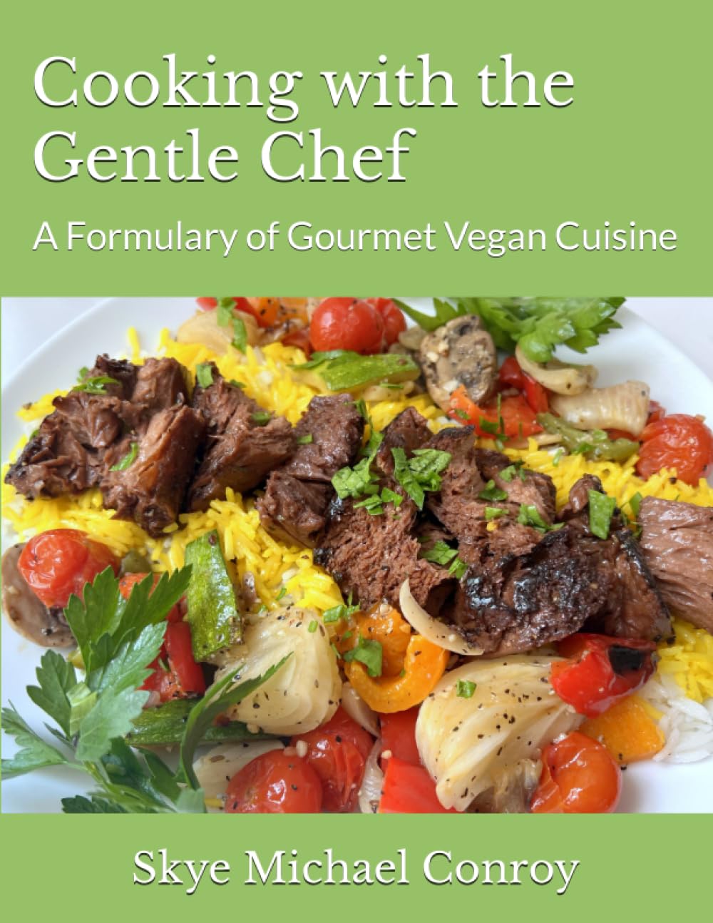 Cooking with the Gentle Chef: A Formulary of Gourmet Vegan Cuisine Cooking & Enjoying