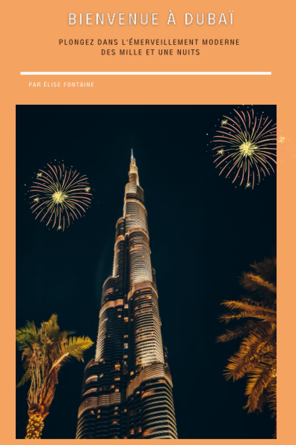 BIENVENUE À DUBAÏ : PLONGEZ DANS L'ÉMERVEILLEMENT MODERNE DES MILLE ET UNE NUITS book