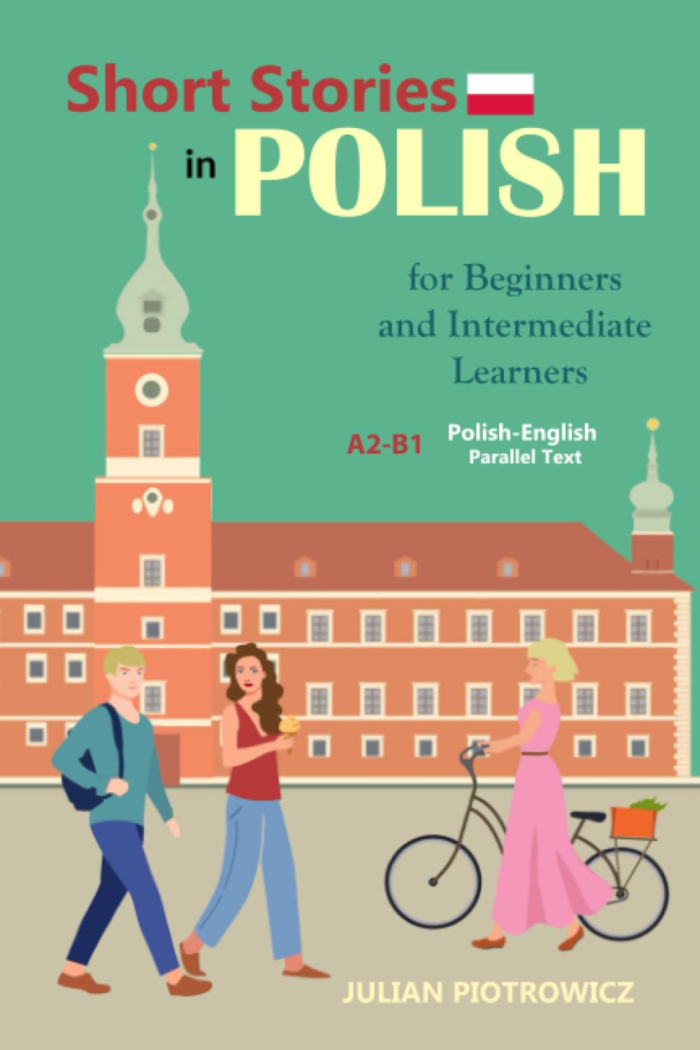 Short Stories in Polish For Beginners and Intermediate Learners: A2-B1, Polish-English Parallel Text Essays & Short Stories