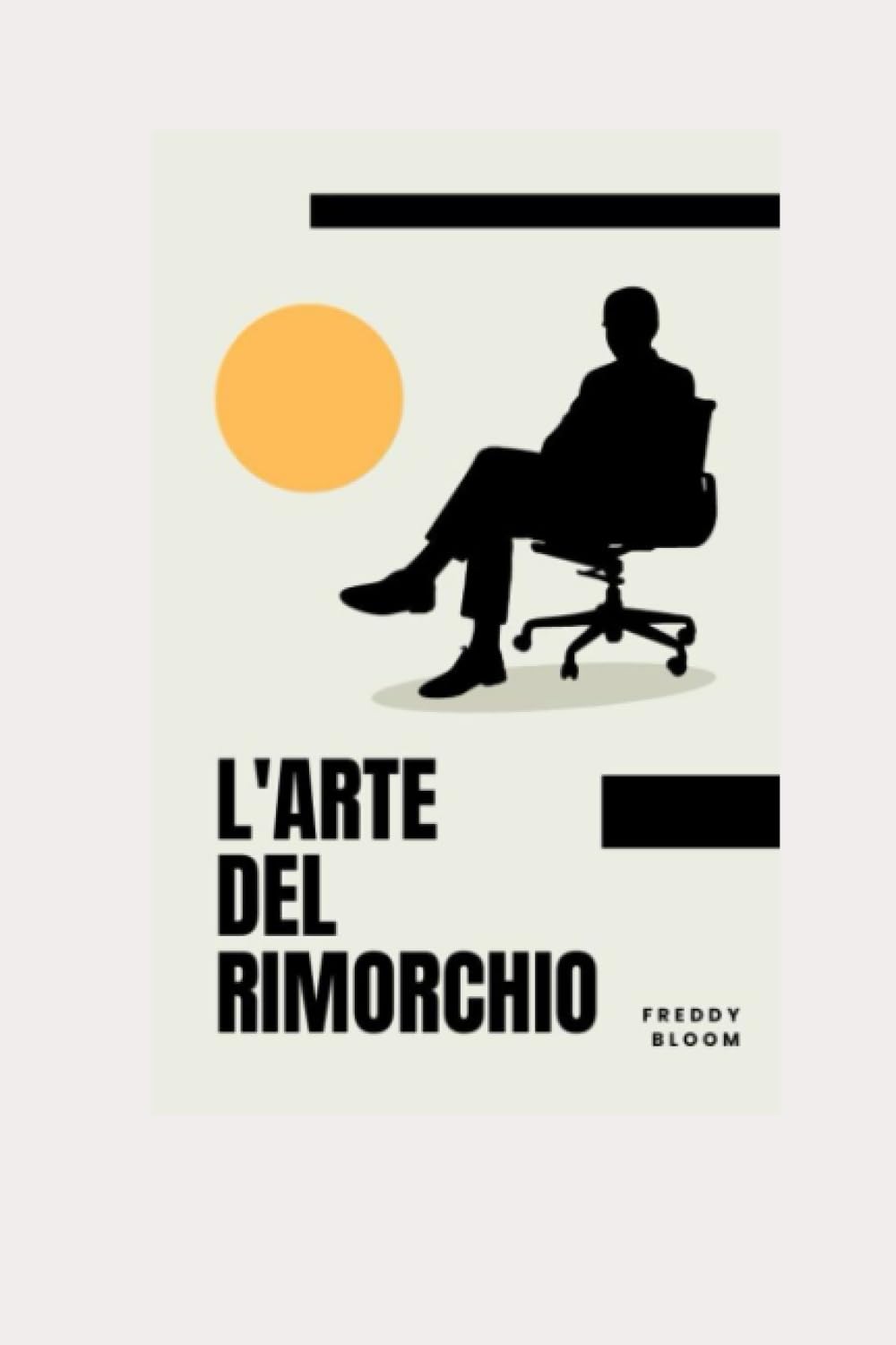 L' Arte Del Rimorchio: Il Manuale per Rimorchiare con Successo! (Freddy Bloom collection, Band 2) Partnership & Love