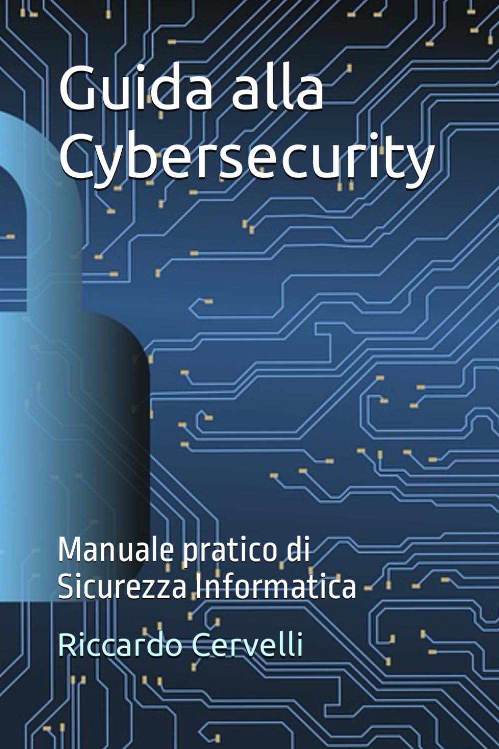 Guida alla Cybersecurity: Manuale pratico di Sicurezza Informatica book