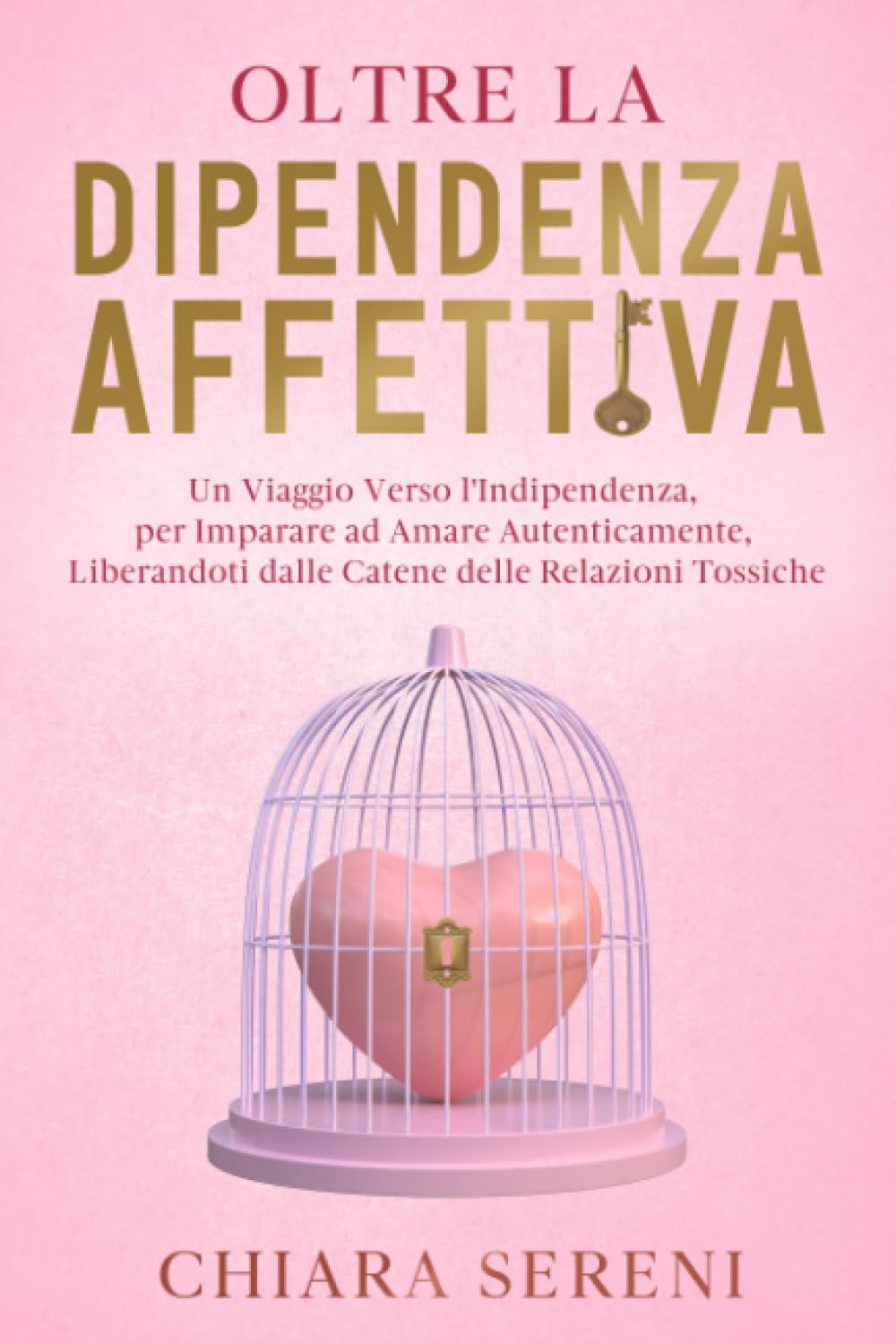 Oltre la Dipendenza Affettiva: Un Viaggio Verso l'Indipendenza, per Imparare ad Amare Autenticamente, Liberandoti dalle Catene delle Relazioni Tossiche in Amore e in Famiglia book