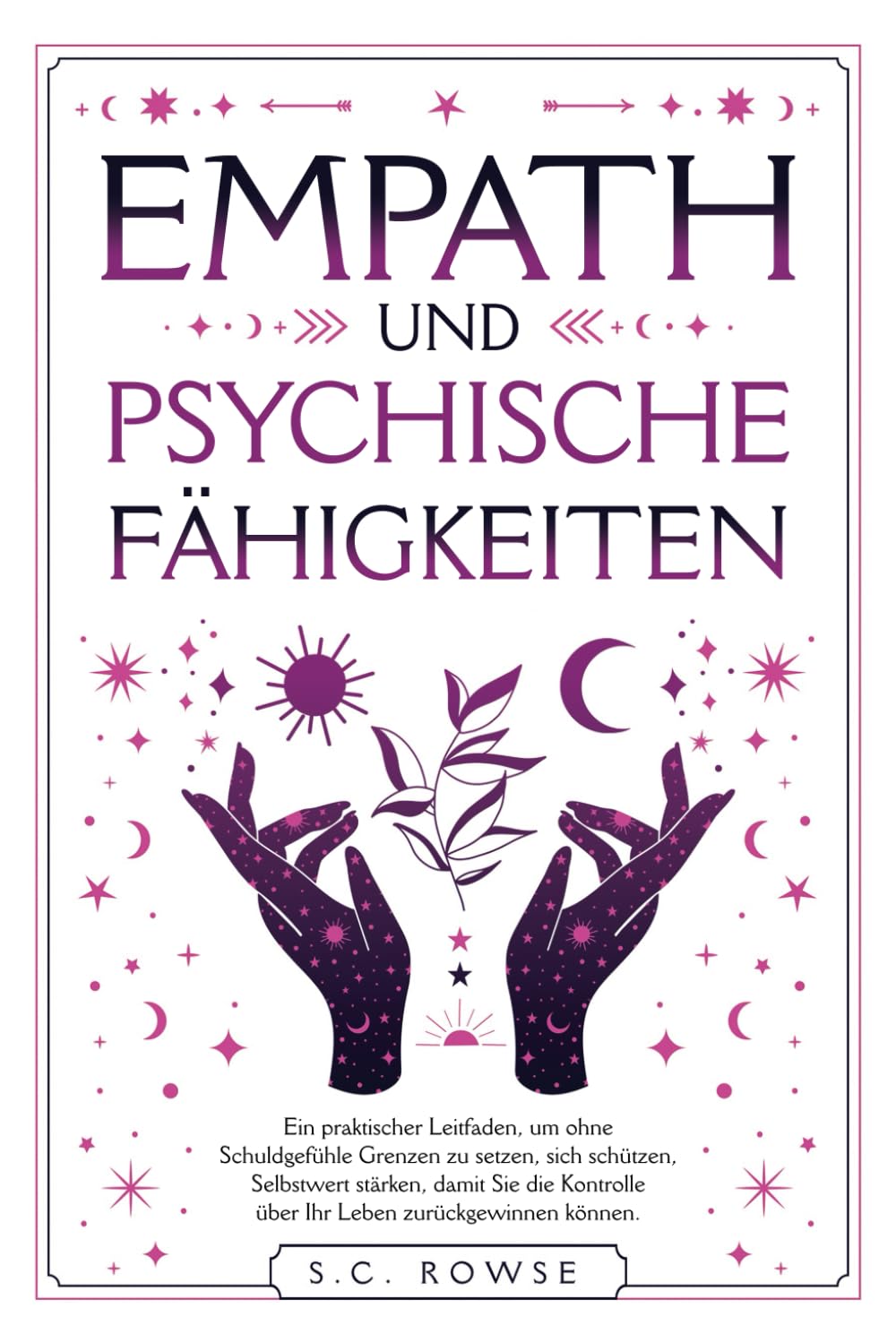 Empath und psychische Fähigkeiten: Ein praktischer Leitfaden, um ohne Schuldgefühle Grenzen zu setzen, sich schützen, Selbstwert stärken, damit Sie die Kontrolle über Ihr Leben zurückgewinnen können book