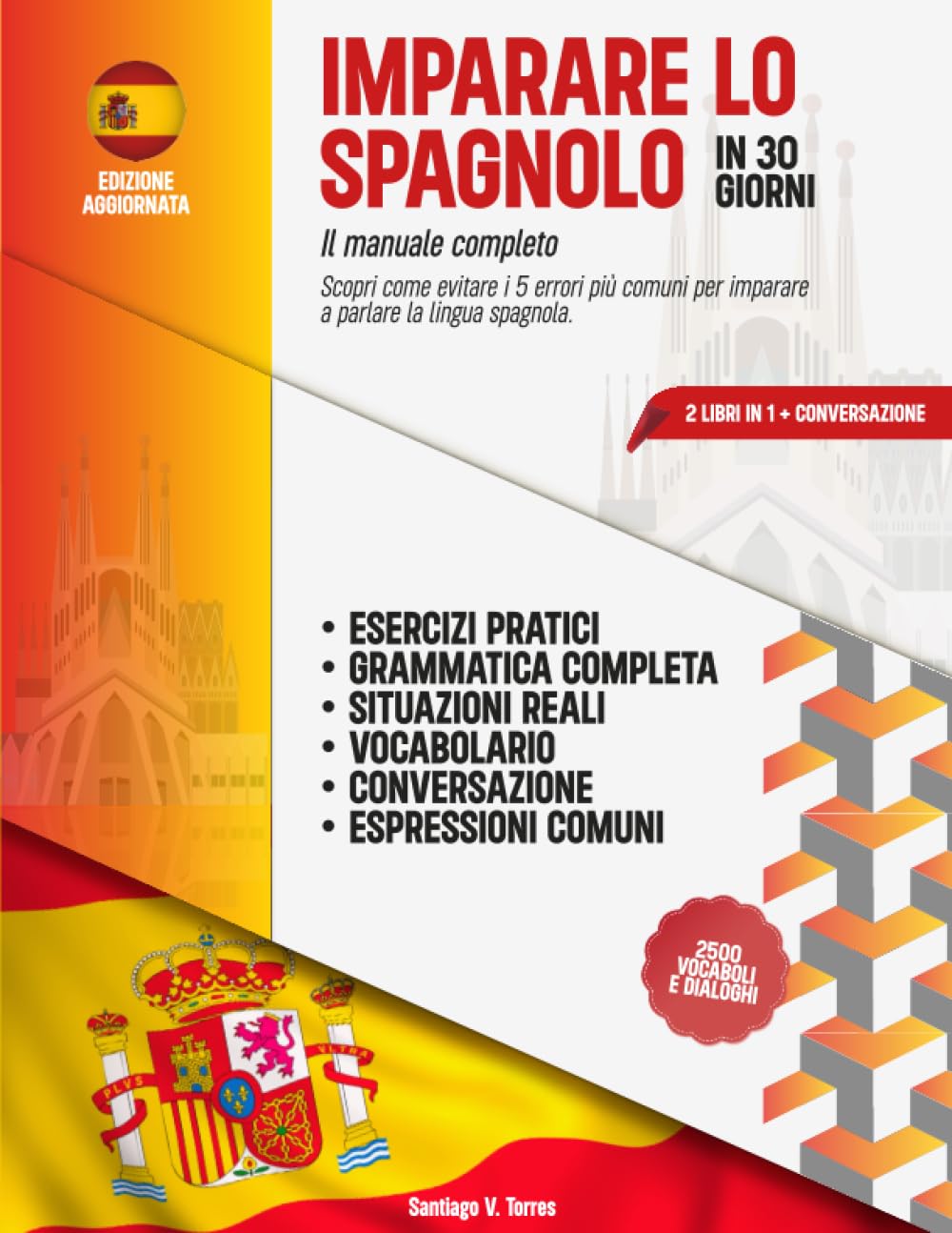 IMPARARE LO SPAGNOLO IN 30 GIORNI: 2 Libri in 1: Il Manuale Completo con lezioni di Grammatica, Esercizi, Conversazione + Vocabolario. Scopri come evitare i 5 errori più comuni da non commettere. Foreign Languages ​​& Dictionaries
