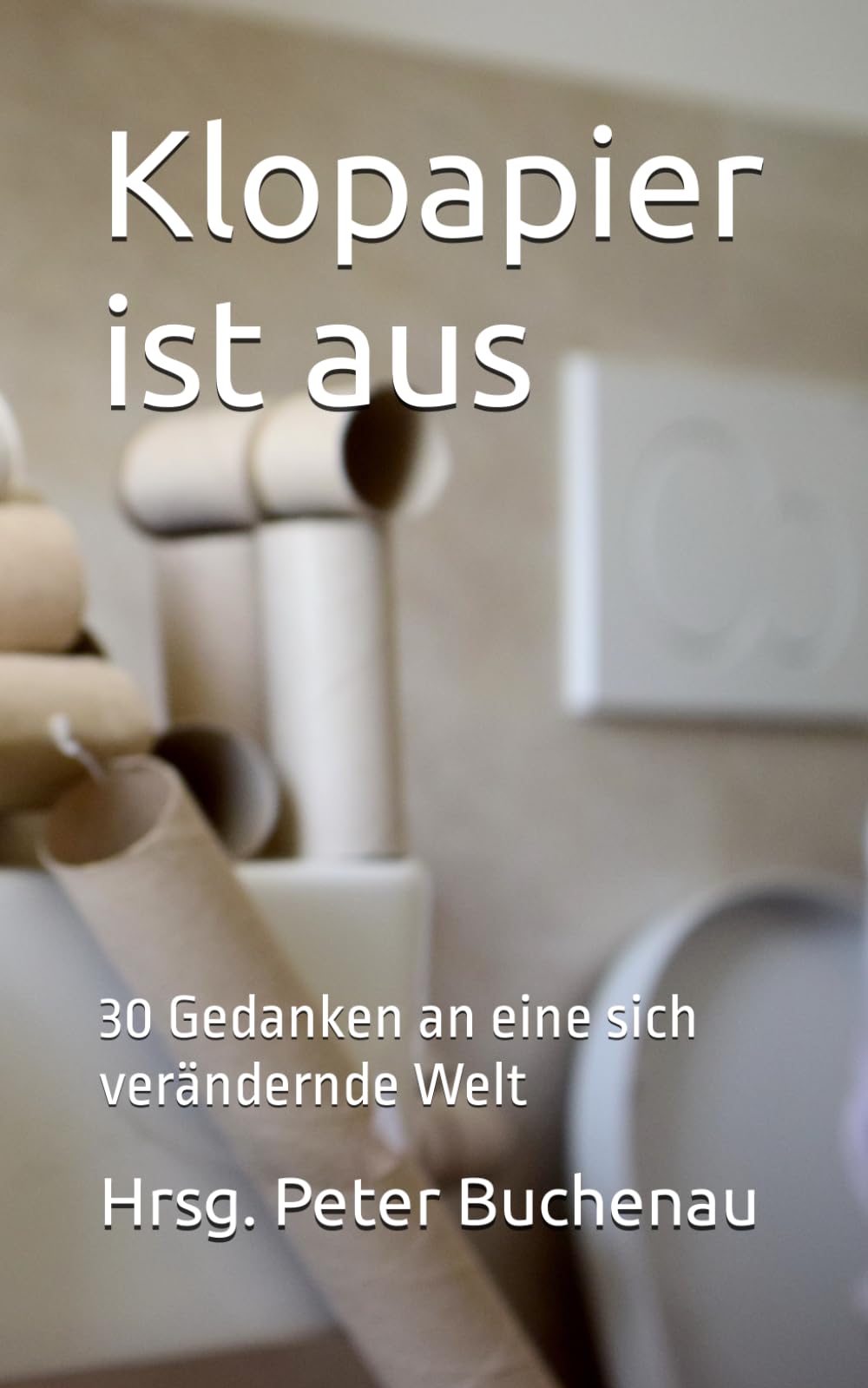Klopapier ist aus: 30 Gedanken an eine sich verändernde Welt General education