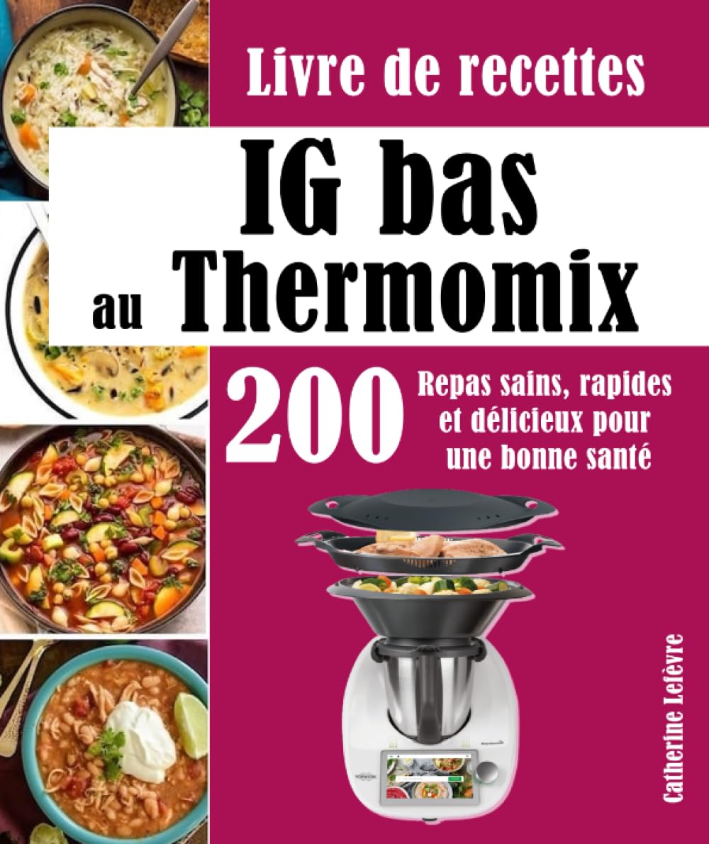 Livre de recettes IG bas au Thermomix: 200 Repas sains, rapides et délicieux pour une bonne santé Cooking & Enjoying