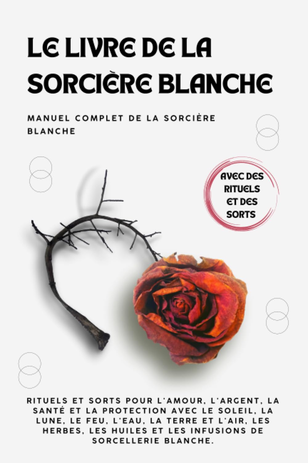 Le livre de la sorcière blanche:: Un guide pratique des sorts et des rituels avec des matériaux courants Religion & Esotericism