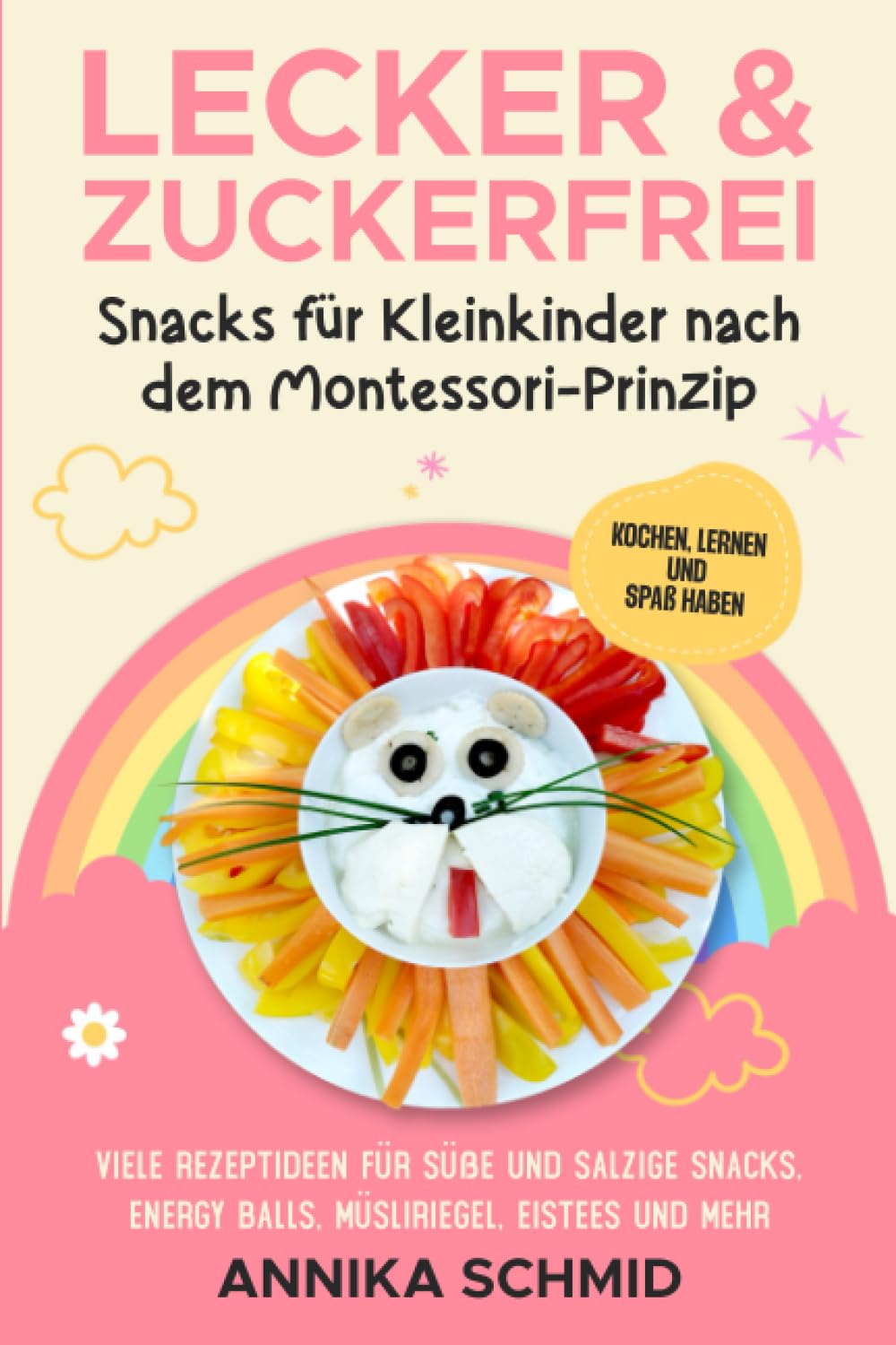 Lecker & Zuckerfrei! Snacks für Kleinkinder nach dem Montessori-Prinzip: Kochen, Lernen und Spaß haben: Viele Rezeptideen für süße und salzige Snacks, Energy Balls, Müsliriegel, Eistees und mehr Parents & Children