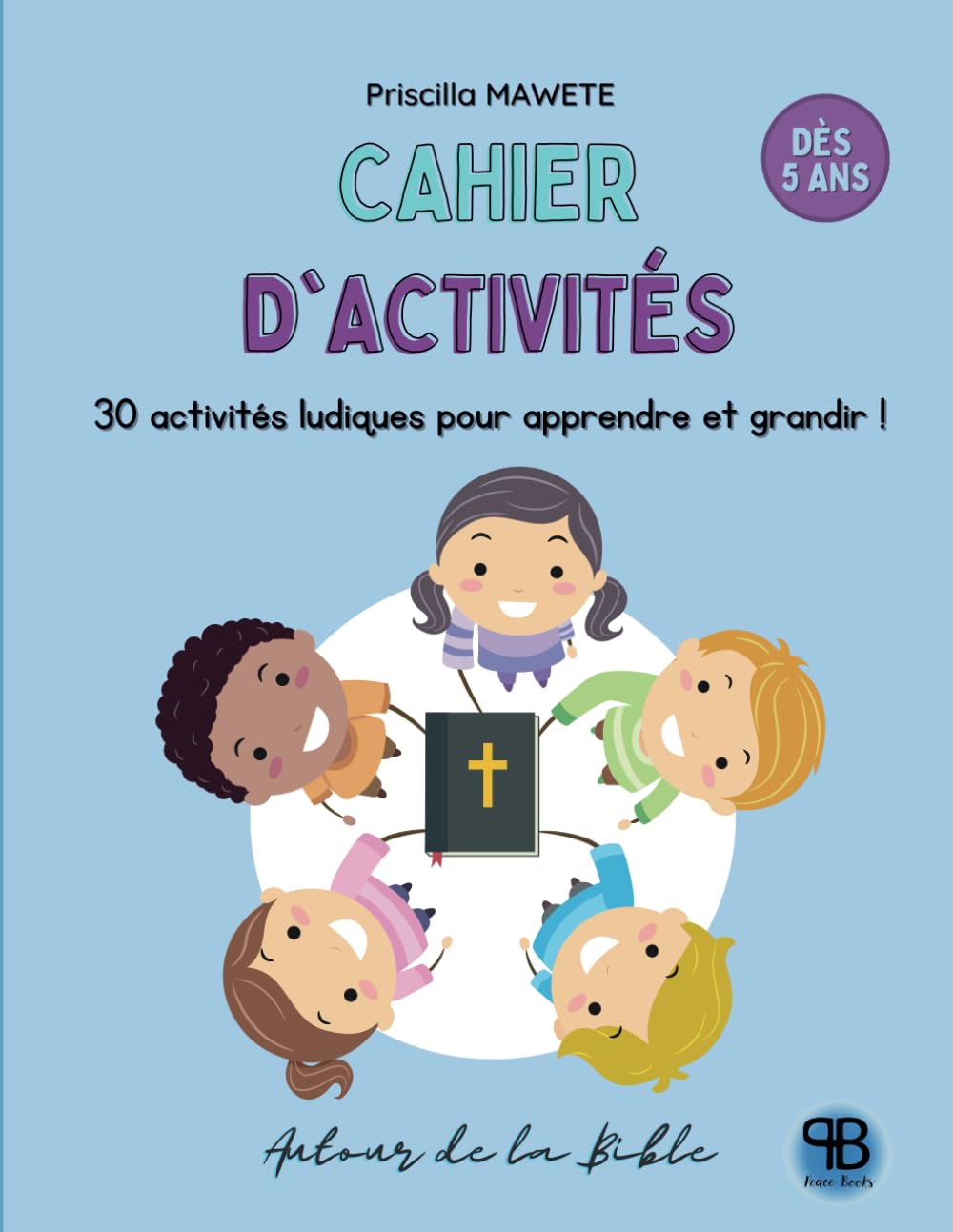 Cahier d'activités "Autour de la Bible": 30 activités ludiques pour apprendre et grandir ! book