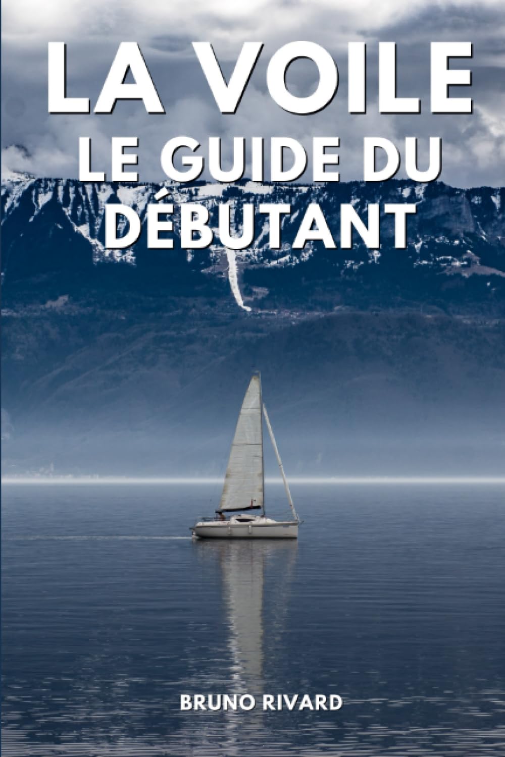 La Voile Le Guide Du Débutant: Apprendre la voile pour les débutants Travel Guides