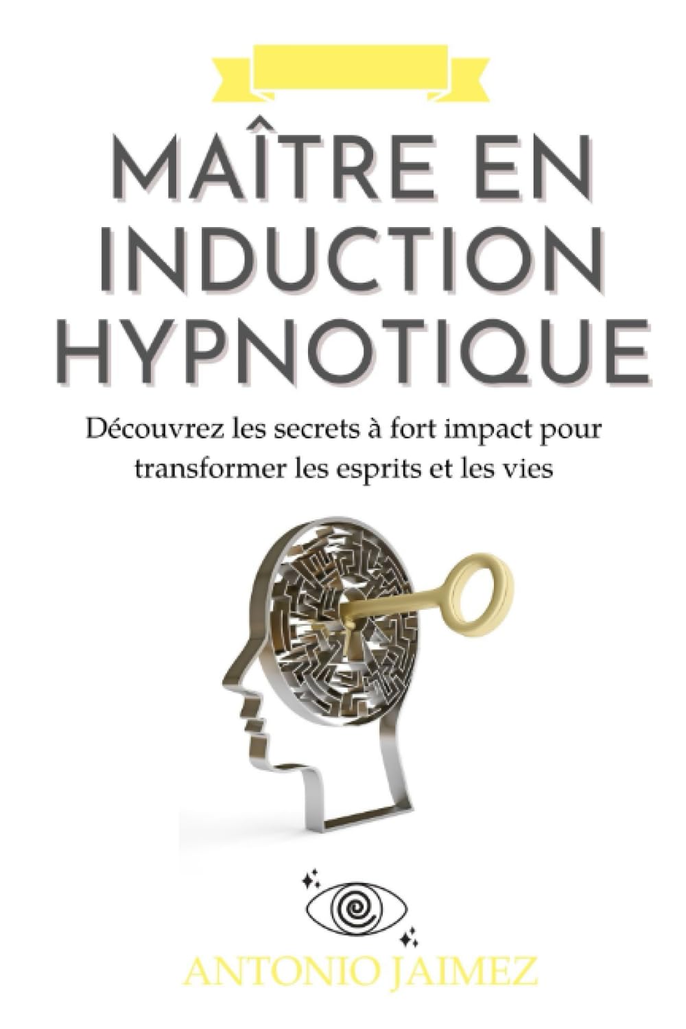 Maître en Induction Hypnotique: Découvrez les secrets à fort impact pour transformer les esprits et les vies book