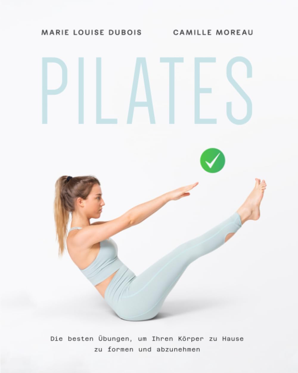 PILATES: Die besten Übungen, um Ihren Körper zu Hause zu formen und abzunehmen Health, Nutrition & Fitness
