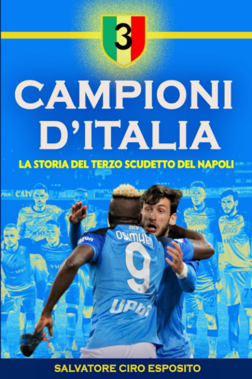 CAMPIONI D’ITALIA - LA STORIA DEL TERZO SCUDETTO DEL NAPOLI: Il racconto del campionato di calcio 2022/23, con foto inedite, curiosità e oltre 500 quiz sulla vittoria degli azzurri book