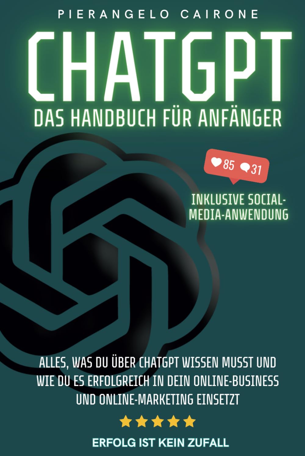 ChatGPT – Das Handbuch für Anfänger: Inklusive Social-Media-Anwendung: Alles, was du über ChatGPT wissen musst und wie du es erfolgreich in dein Online-Business und Online-Marketing einsetzt Business, Finance & Career