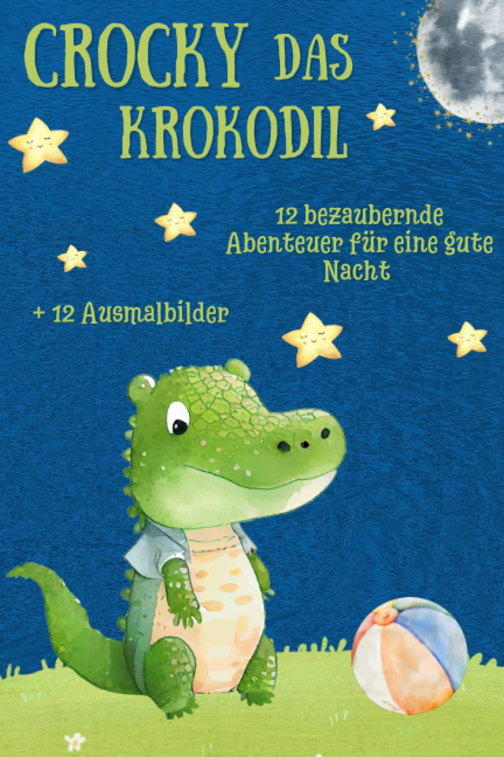 Crocky das Krokodil 12 bezaubernde Abenteuer für eine gute Nacht: Kinderbuch, gute Nachtgeschichten, Kindergeschichten mit Tieren und Ausmalbildern Non-fiction