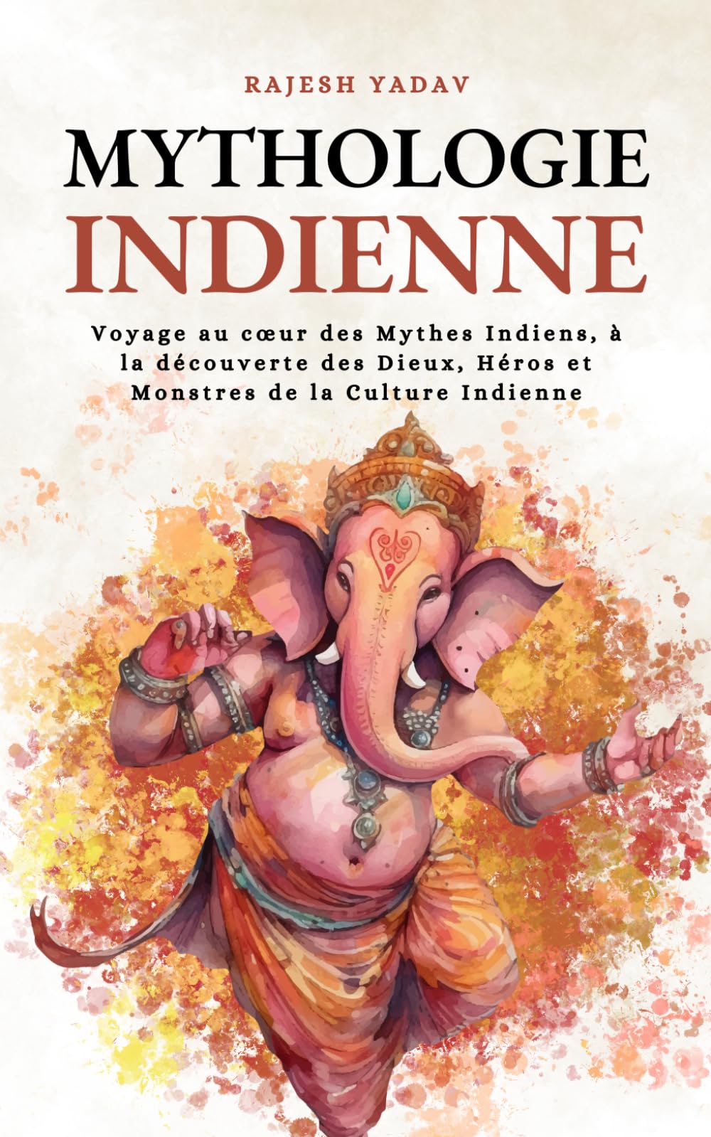 Mythologie Indienne: Voyage au cœur des Mythes Indiens, à la découverte des Dieux, Héros et Monstres de la Culture Indienne Fairy Tales & Legends