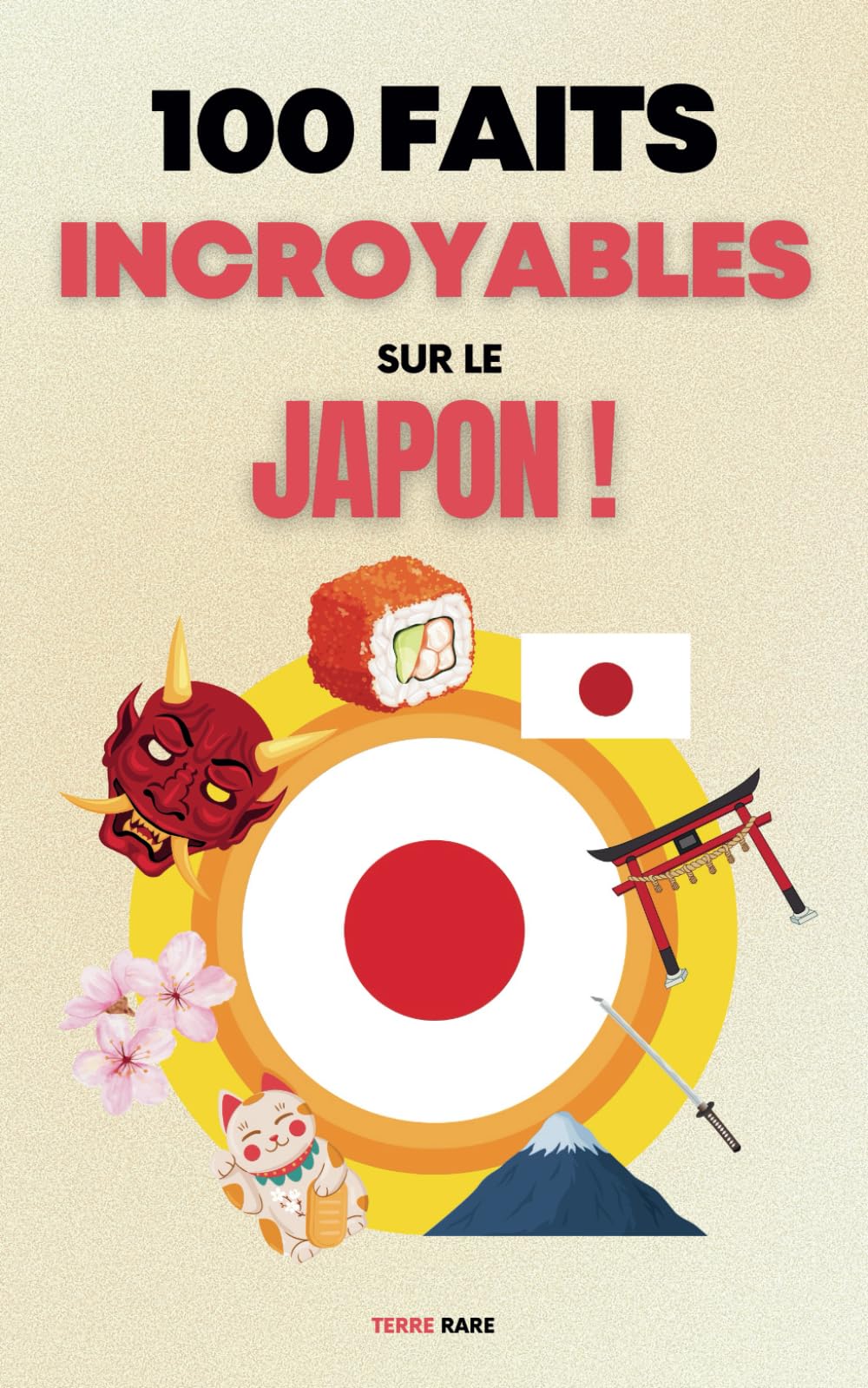 100 faits incroyables sur le Japon: Une collection des faits les plus surprenants, les plus insolites et les plus incroyables book
