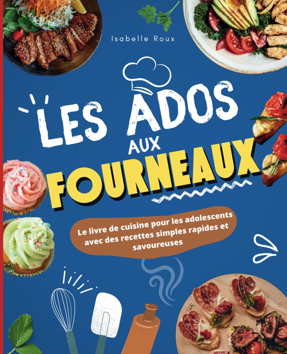 Les ados aux fourneaux !: Le grand livre de cuisine pour les adolescents avec des recettes simples, rapides et savoureuses Cooking & Enjoying