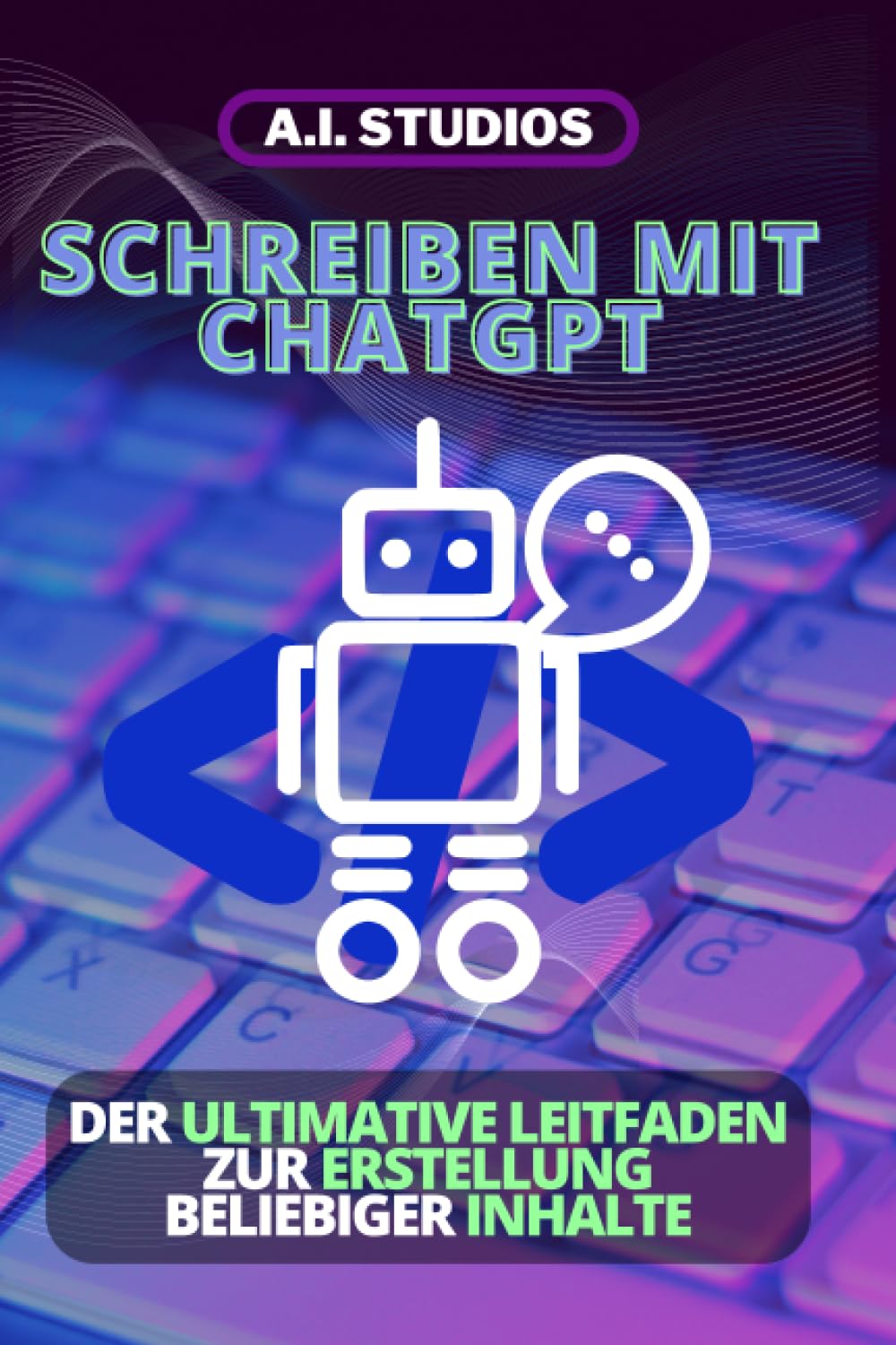 Schreiben mit ChatGPT: der Ultimative Leitfaden zur Erstellung Beliebiger Inhalte Computer Science