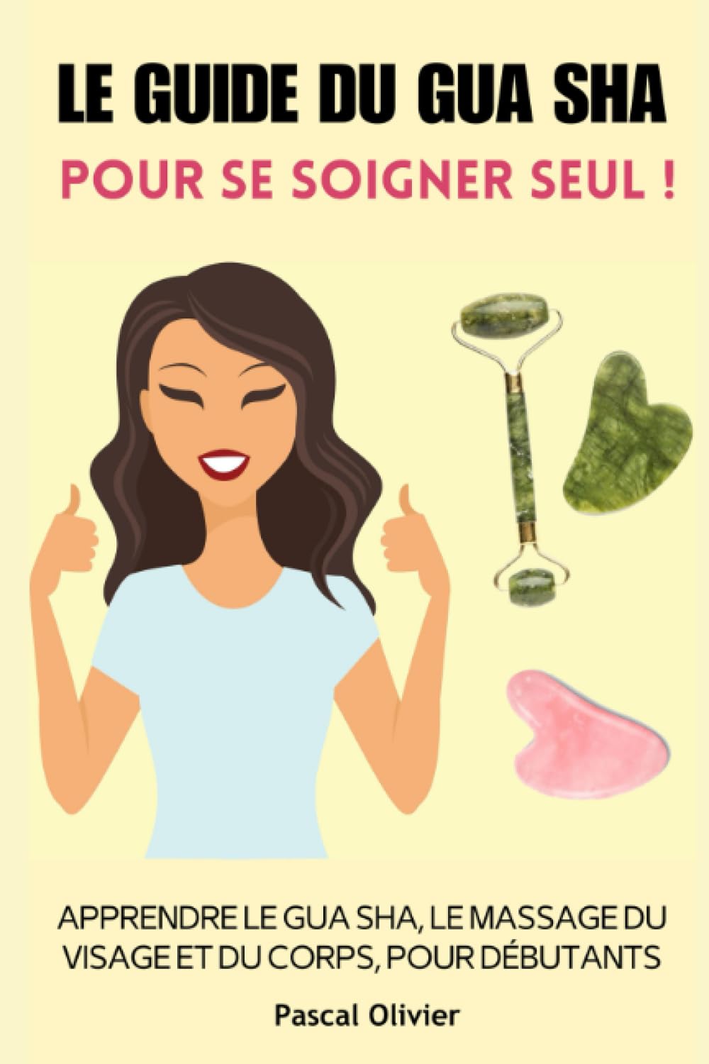 Le Guide du Gua Sha pour se soigner SEUL !: Apprendre le gua sha, le massage du visage et du corps, pour les débutants book