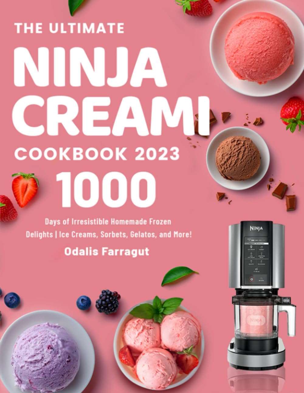 The Ultimate Ninja Creami Cookbook 2023: 1000 Days of Irresistible Homemade Frozen Delights | Ice Creams, Sorbets, Gelatos, and More! Cooking & Enjoying