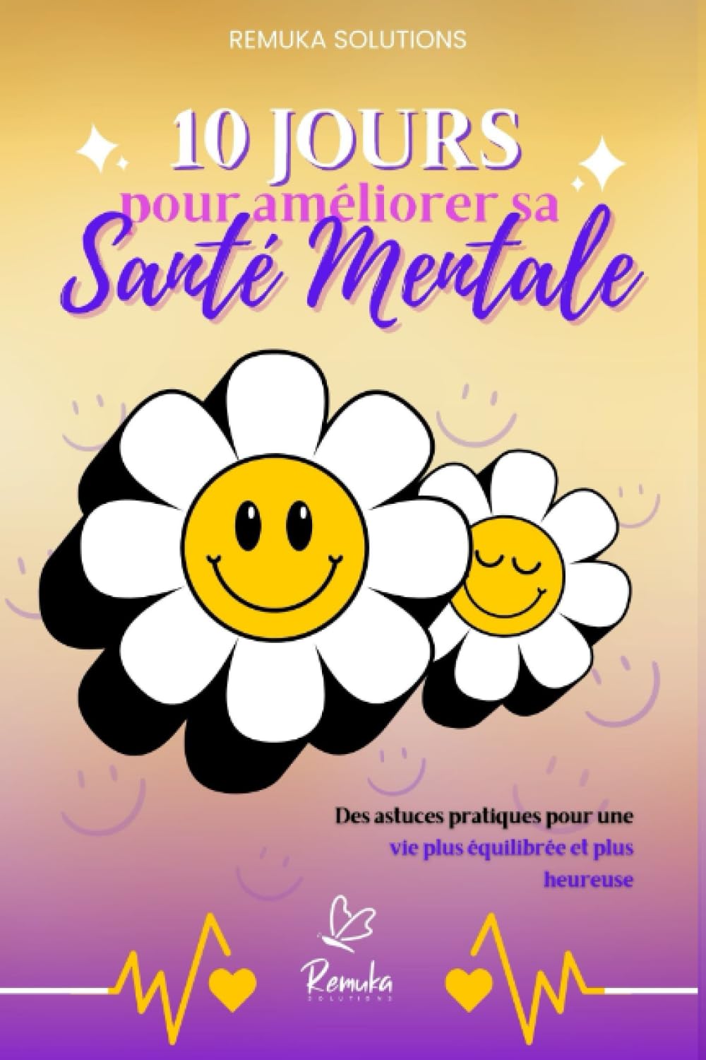 10 JOURS POUR AMÉLIORER SA SANTÉ MÉNTALE: Le guide complet pour une vie plus équilibrée et plus heureuse (astuces, conseils, exercices à réaliser...) book