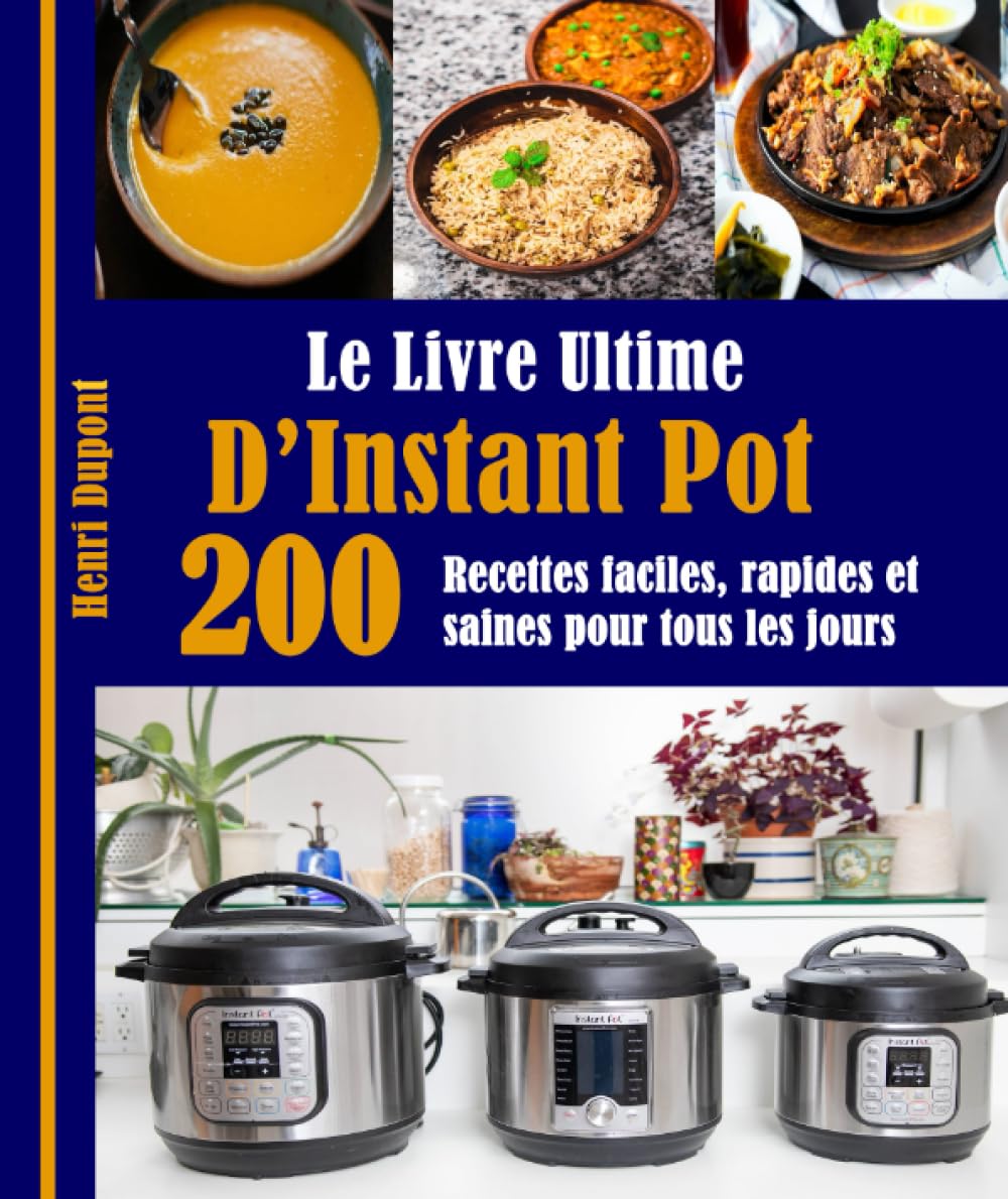 Le Livre Ultime D’Instant Pot: 200 Recettes faciles, rapides et saines pour tous les jours Cooking & Enjoying