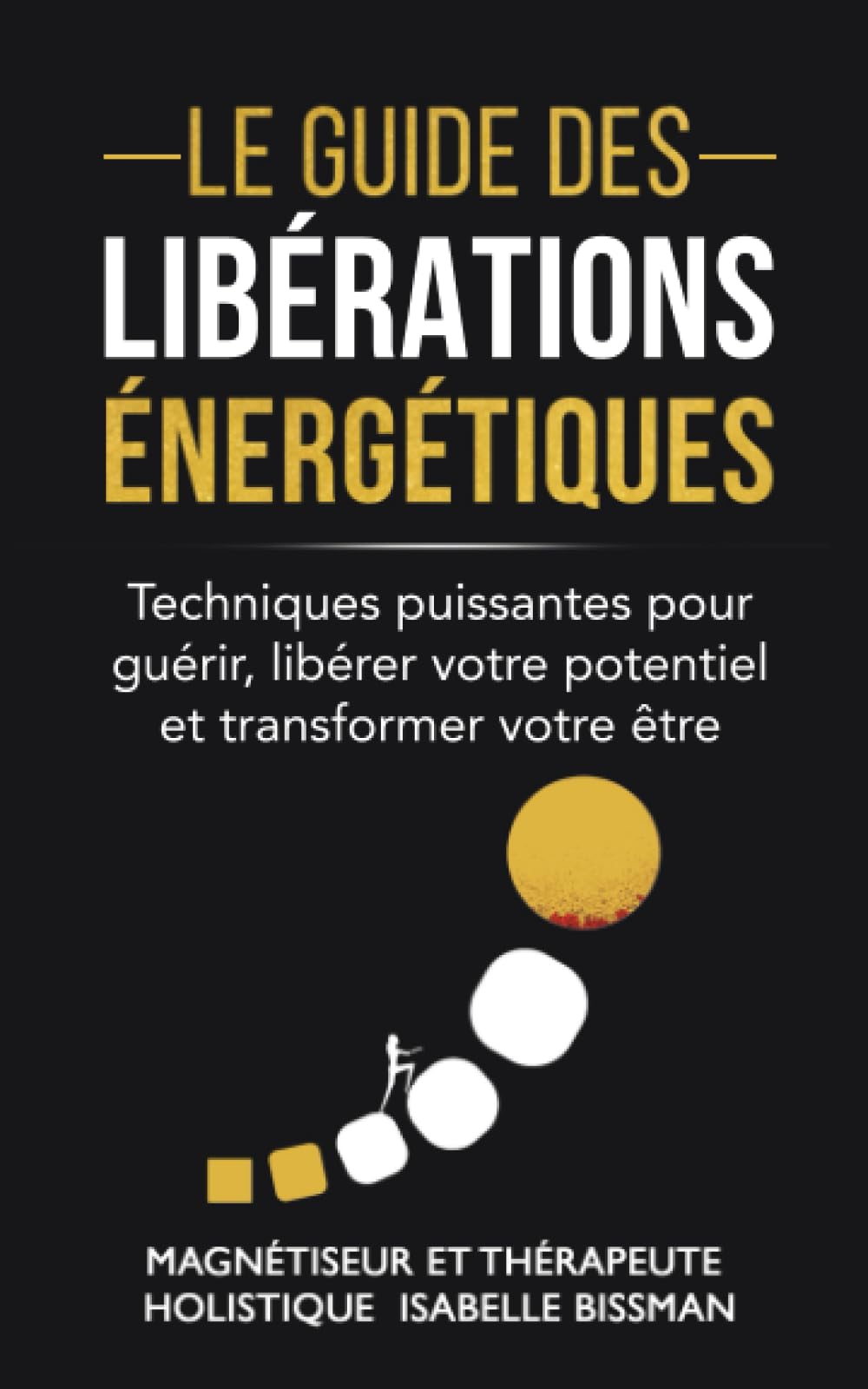 Le Guide des libérations énergétiques: techniques puissantes pour guérir, libérer votre potentiel et transformer votre être Health, Nutrition & Fitness