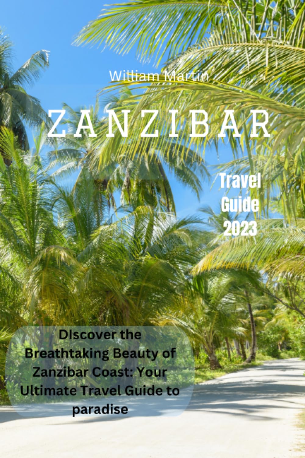Zanzibar travel guide 2023: Discover the Breathtaking Beauty of Zanzibar Coast: Your Ultimate Travel Guide to Paradise Travel Guides