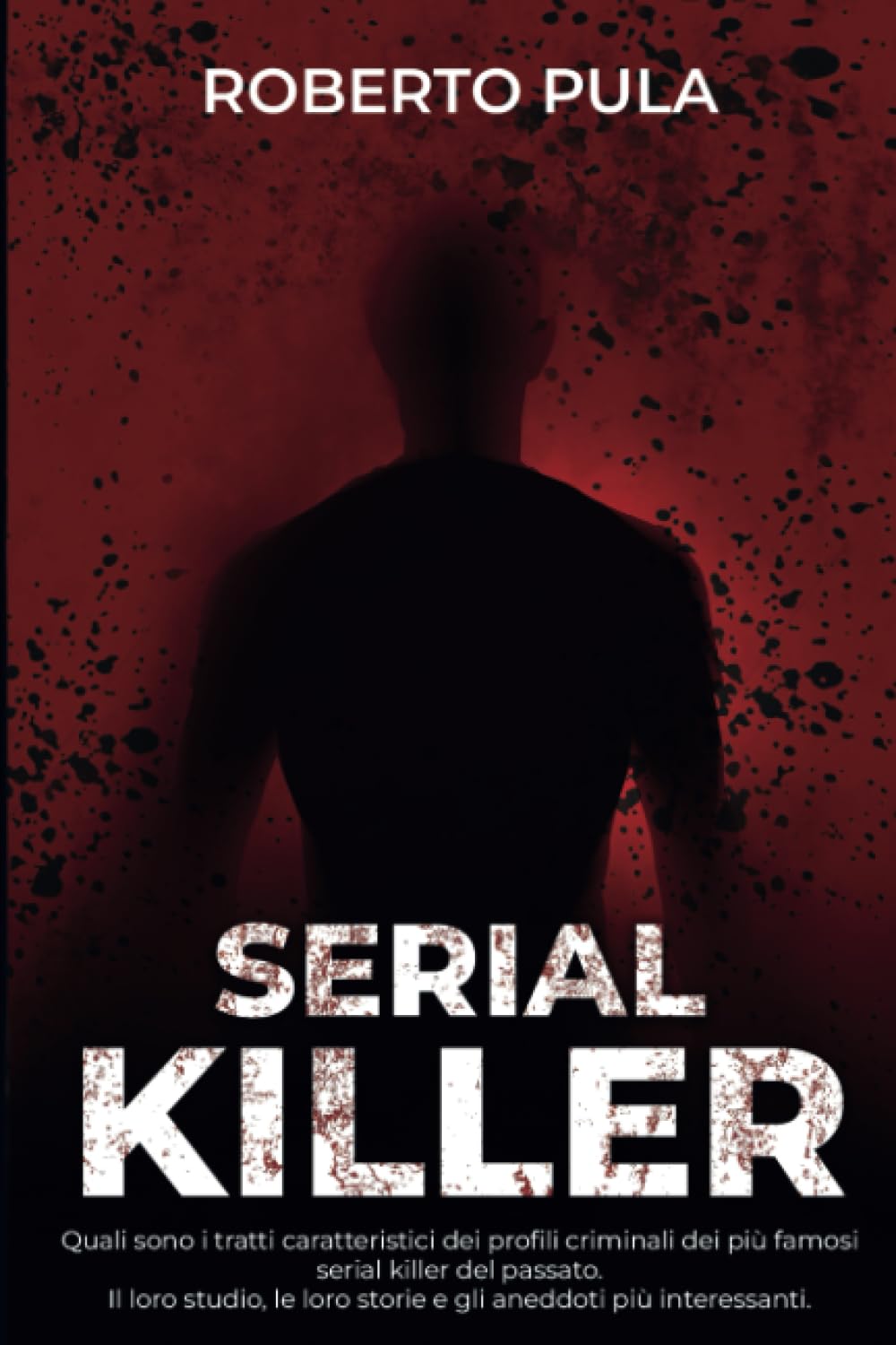 Serial Killer: Quali sono i tratti caratteristici dei profili criminali dei più famosi serial killer del passato. Il loro studio, le loro storie e gli aneddoti più interessanti Detective & CSI