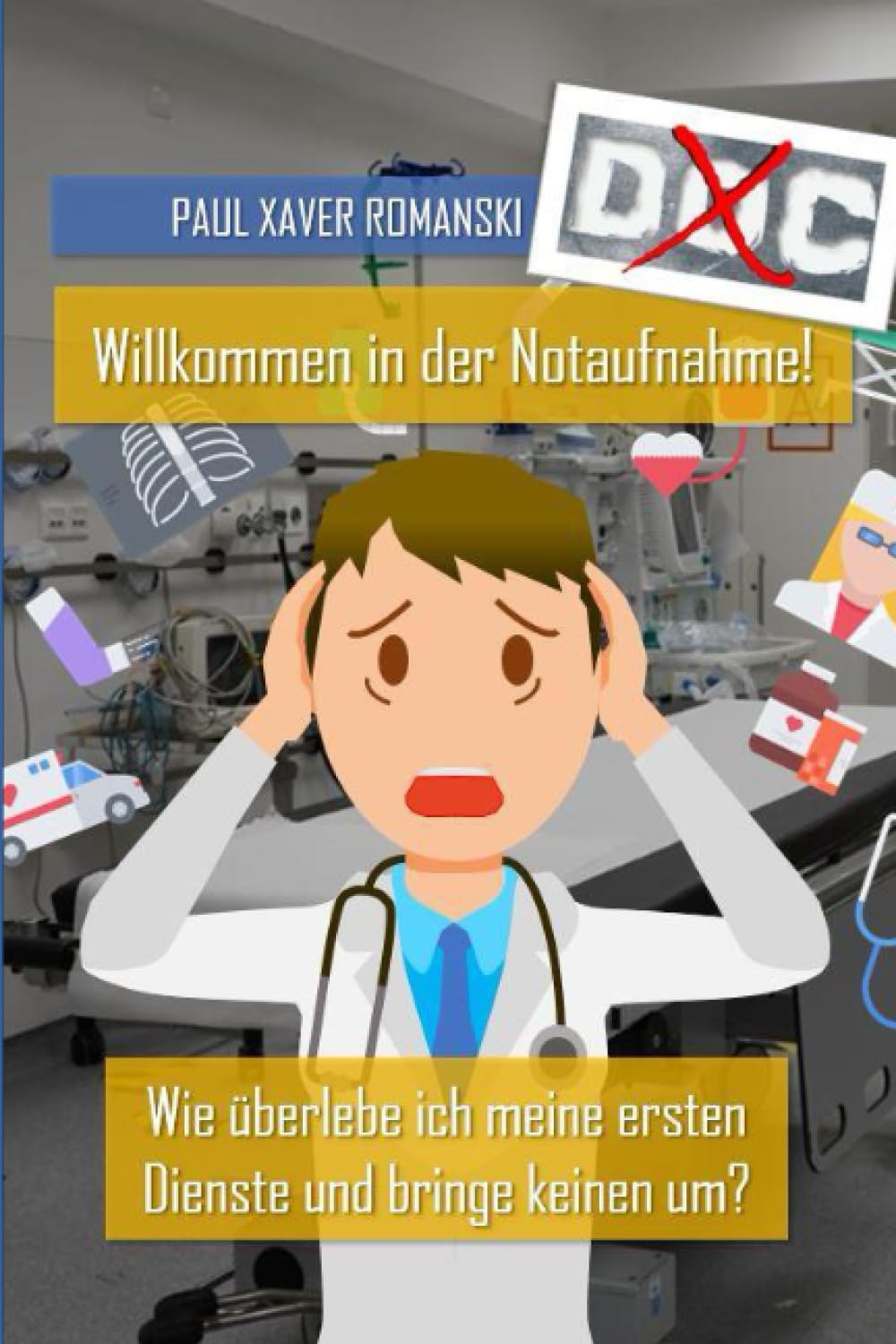 DocX_Medizin: Willkommen in der Notaufnahme: Wie überlebe ich meine ersten Dienste und bringe keinen um? Medicine