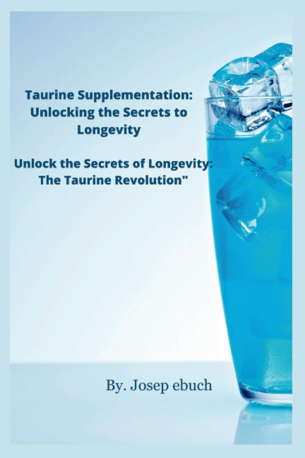 Taurine Supplementation: Unlocking the Secrets to Longevity: Unlock the Secrets of Longevity: The Taurine Revolution book