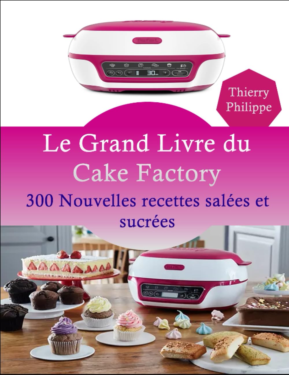Le Grand Livre du Cake Factory: 300 Nouvelles recettes salées et sucrées Cooking & Enjoying