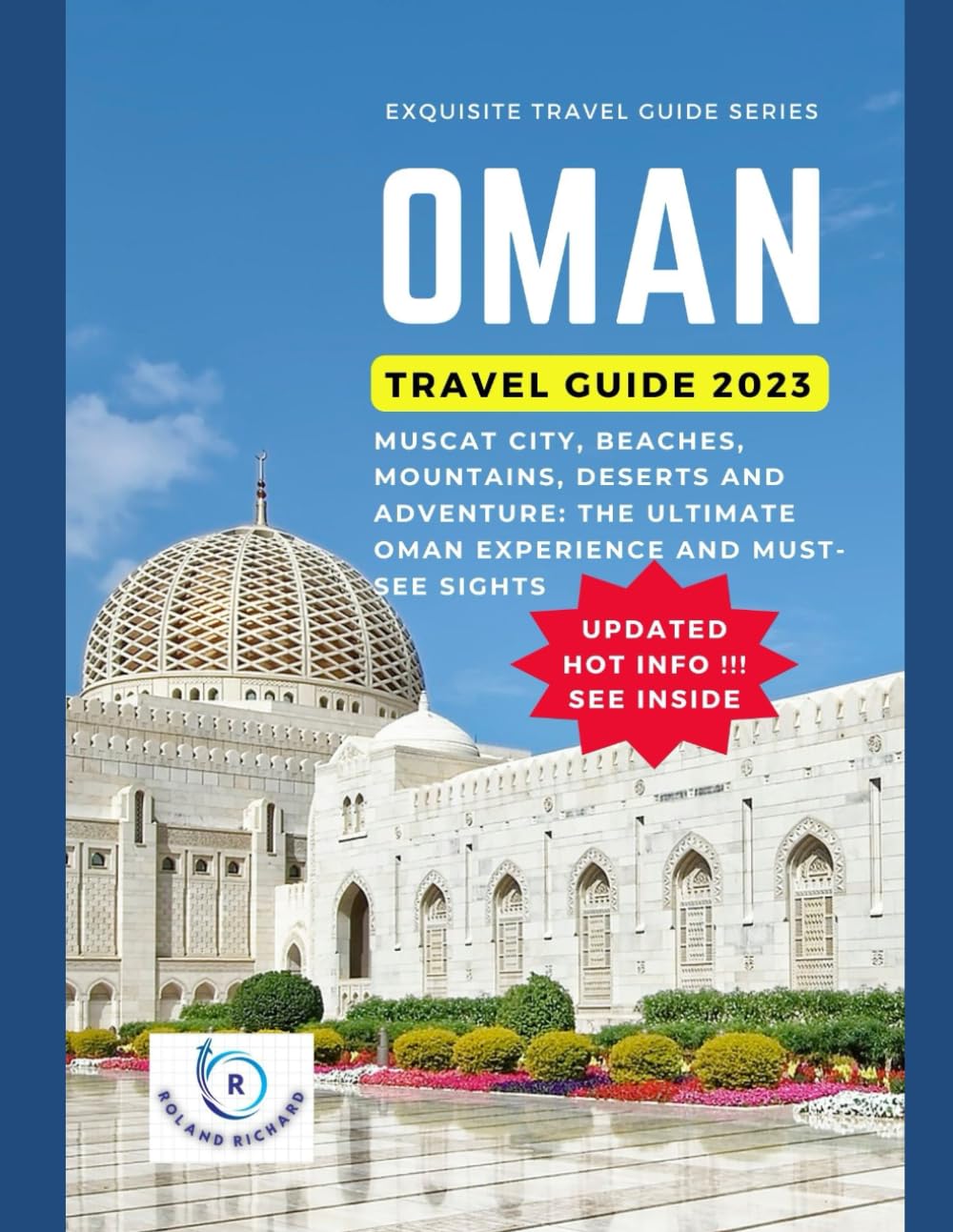 Oman Travel Guide 2023: Muscat City, Beaches, Mountains, Deserts and Adventure: The Ultimate Oman Experience and must-see sights Travel Guides
