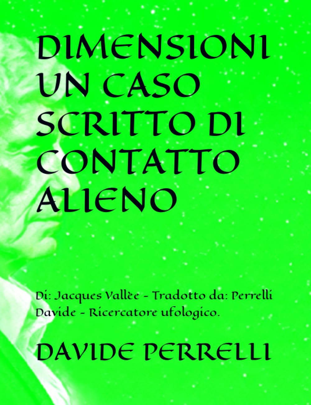 DIMENSIONI UN CASO SCRITTO DI CONTATTO ALIENO: Di: Jacques Vallèe - Tradotto da: Perrelli Davide - Ricercatore ufologico. book
