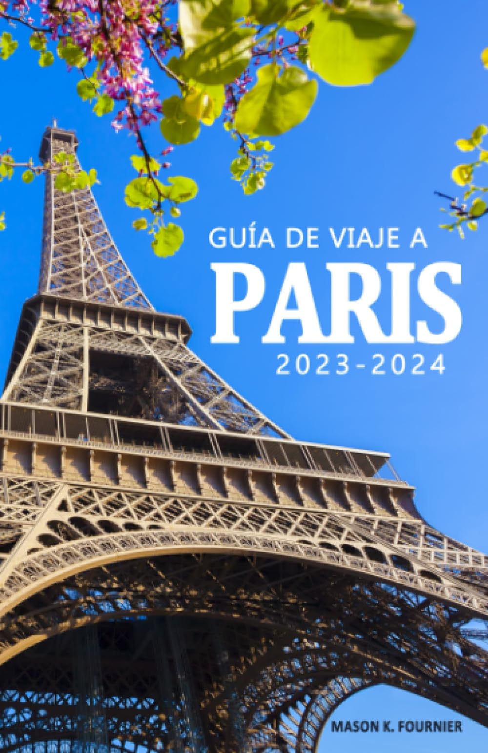 Guía de Viaje a Paris 2023-2024 - Descubre la historia, su cultura y los tesoros ocultos de la ciudad.: Una guía esencial para vivir la ciudad como un ... parisino . Guía de Viaje Paris 2023-2024 Travel Books