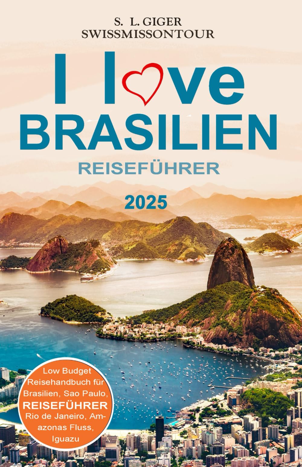 Brasilien Reiseführer: Reiseführer Brasilien, Brasilianisch für Backpacker, Reiseberichte für Rio de Janeiro, Iguazu, Sao Paulo, Amazonas und weitere Highlights (Swissmissontour Reiseführer) Travel Guides