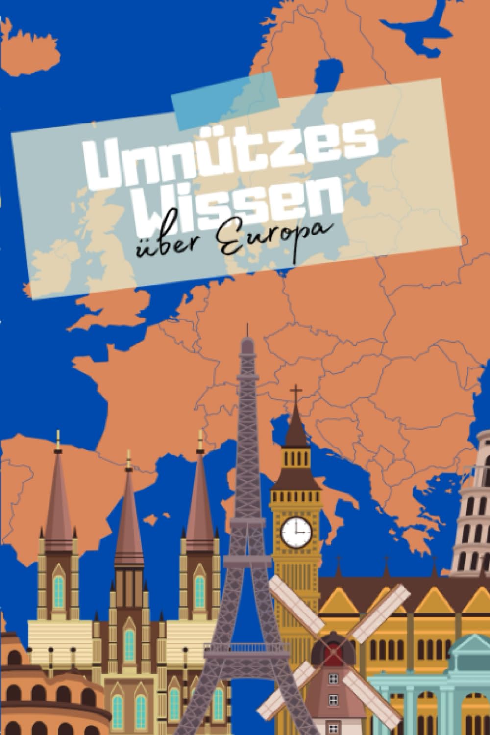 Unnützes Wissen über Europa: Kuriose Fakten und erstaunliche Details über die Länder Europas book