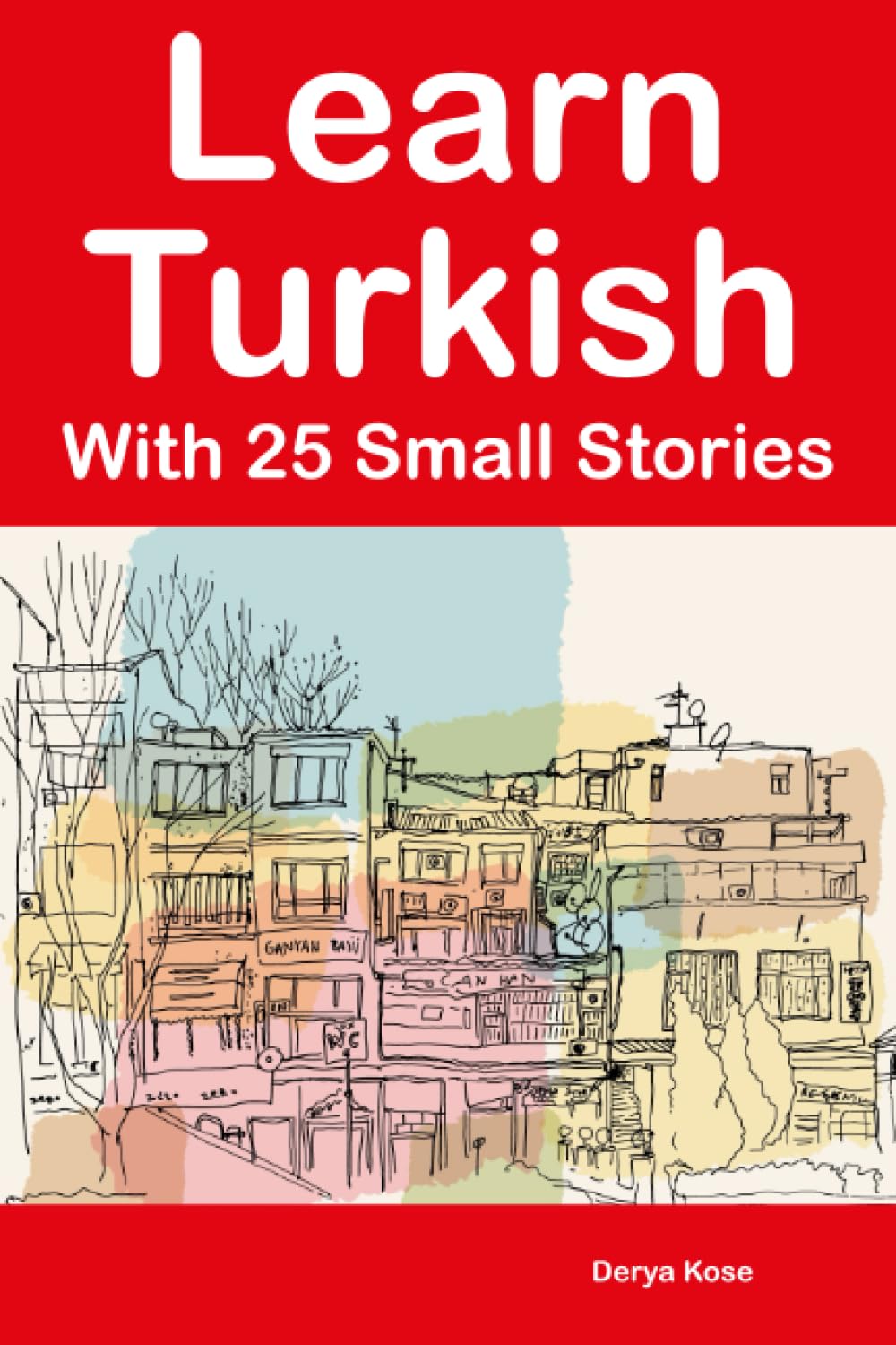Learn Turkish With 25 Small Stories : Short Stories in Turkish and English for Beginners and Intermediate Learners book
