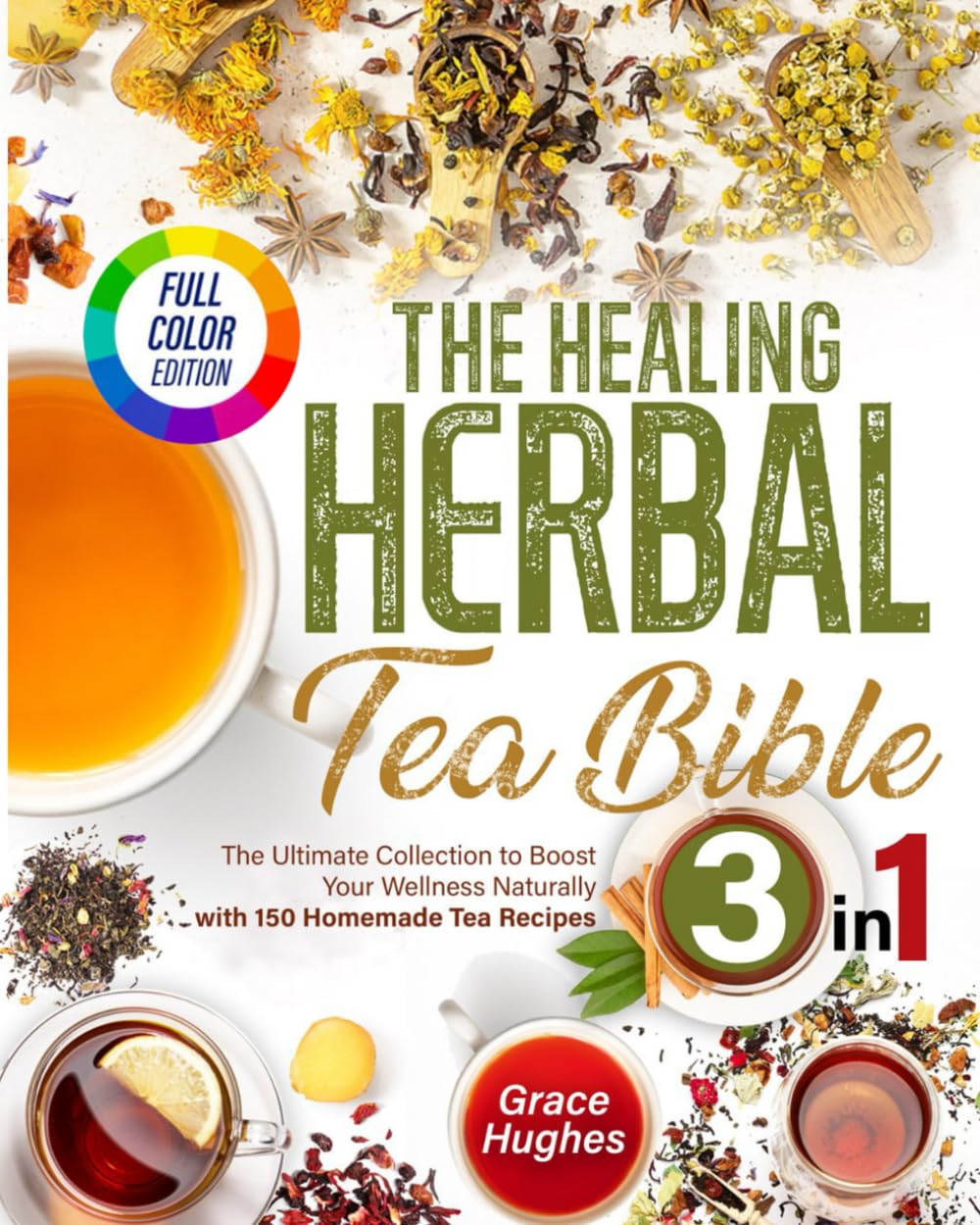 The Healing Herbal Tea Bible: : The Ultimate Collection to Boost Your Wellness Naturally with 150 Homemade Tea Recipes Health, Nutrition & Fitness