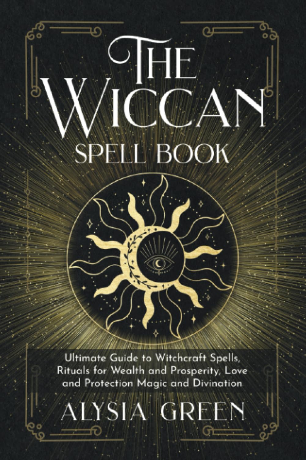 The Wiccan Spell Book: Ultimate Guide to Witchcraft Spells, Rituals for Wealth and Prosperity, Love and Protection Magic and Divination Religion & Esotericism