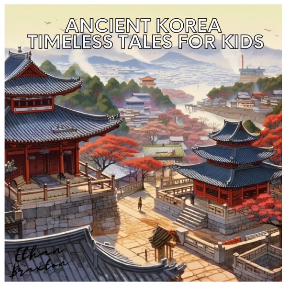 Ancient Korea: Timeless Tales for Kids (Civilizations) Non-fiction