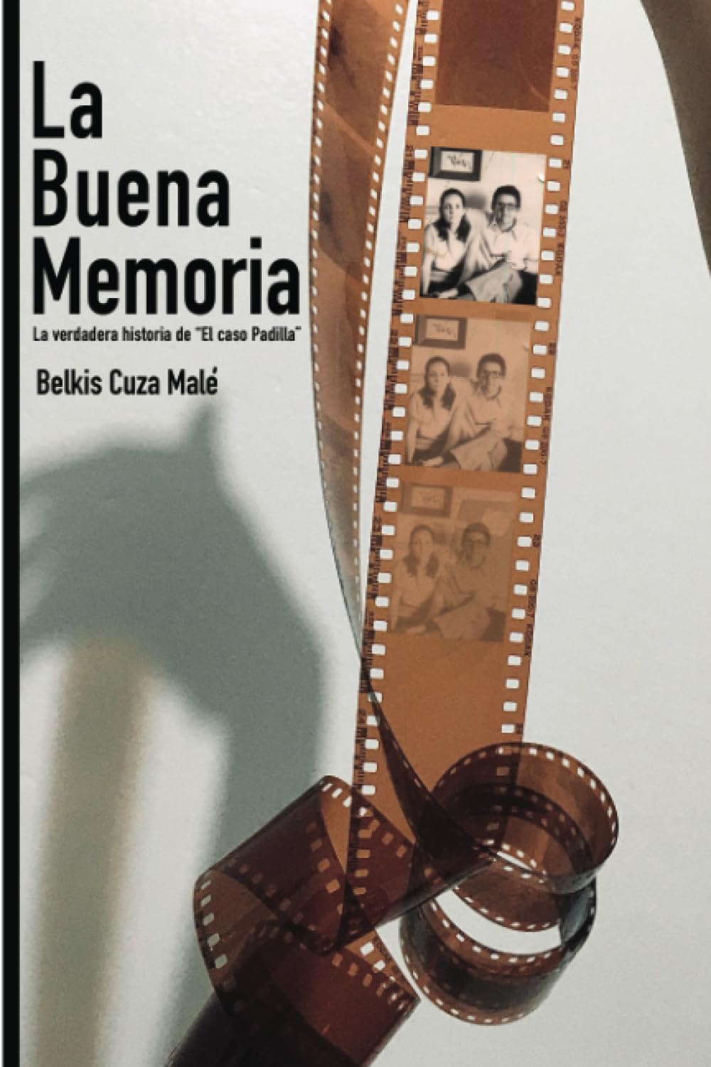 LA BUENA MEMORIA: LA VERDAD SOBRE "EL CASO PADILLA" book